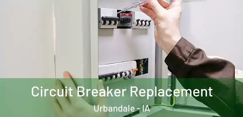 Circuit Breaker Replacement Urbandale - IA