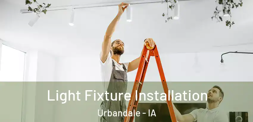 Light Fixture Installation Urbandale - IA