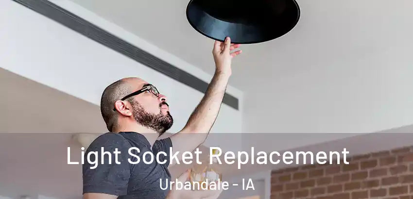 Light Socket Replacement Urbandale - IA