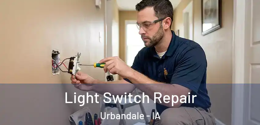Light Switch Repair Urbandale - IA