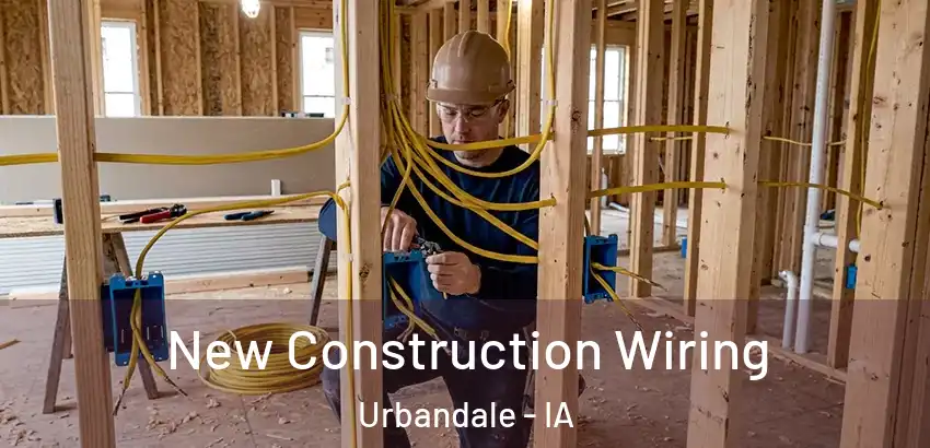 New Construction Wiring Urbandale - IA