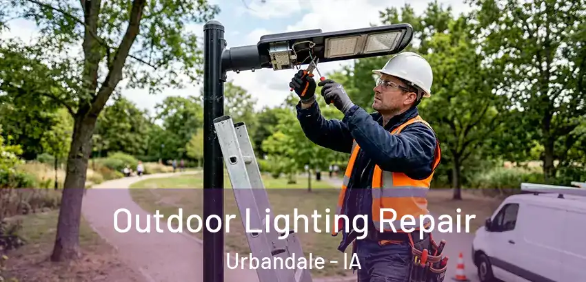 Outdoor Lighting Repair Urbandale - IA