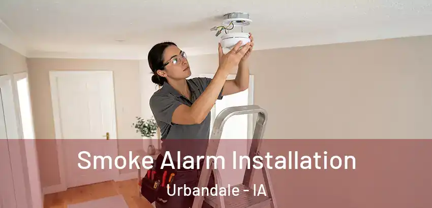 Smoke Alarm Installation Urbandale - IA